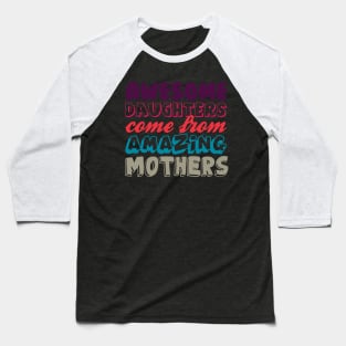 Awesome daughters from amazing mothers Baseball T-Shirt